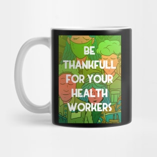 be thankfull for your health workers. nurses, doctors, paramedics. heroes. Mug